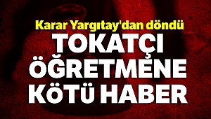 Tokatçı öğretmene kötü haber