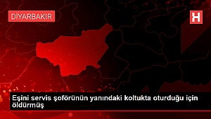 Eşini servis şoförünün yanındaki koltukta oturduğu için öldürmüş