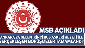MSB: "Ankara'ya gelen ikinci Rus Askeri Heyeti ile gerçekleşen görüşmeler tamamlandı"