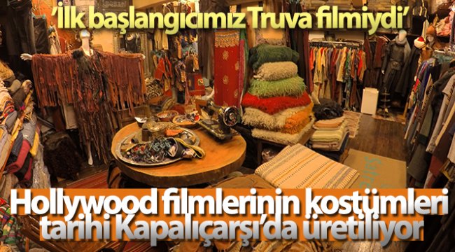 Hollywood kostümleri Kapalıçarşı'da üretiliyor