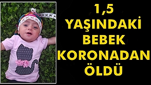 1,5 Yaşındaki Bebek Koronadan Öldü