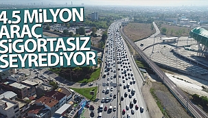 4.5 milyon araç sigortasız seyrediyor