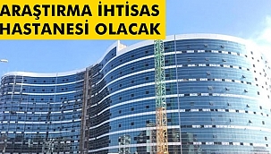 Çocuk ve Bölge Hastanesi Birleşip Araştırma Hastanesi Olacak
