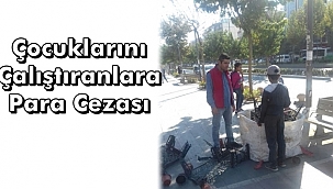 Çocuklarını Çalıştıranlara Para Cezası