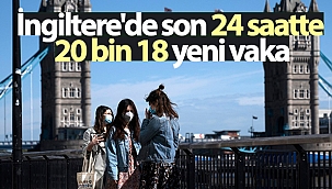 İngiltere'de son 24 saatte 20 bin 18 yeni vaka