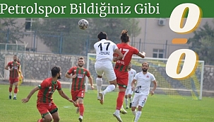 Petrolspor Bildiğiniz Gibi 0-0