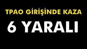 TPAO Girişinde Kaza 6 Yaralı