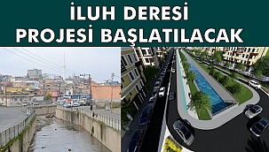 İluh Deresi Projesine Başlanacak
