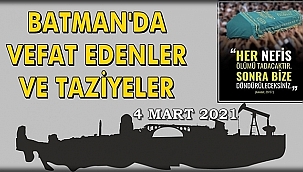 Batman'da Vefat Edenler ve Taziye Bilgileri 4 Mart 2021