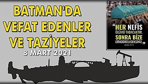 Batman'da Vefat Edenler ve Taziye Bilgileri 8 Mart 2021