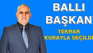 Ballı Başkan Tekrar Kurayla seçildi