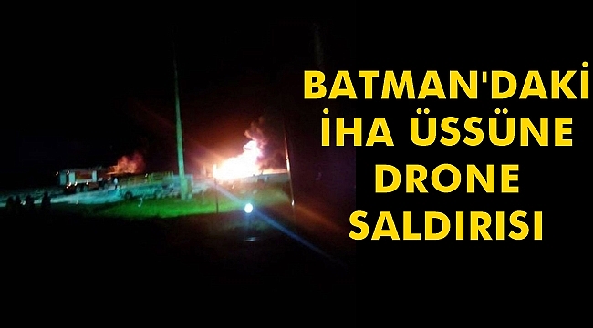 Batman'daki İha Üssüne Drone Saldırısı