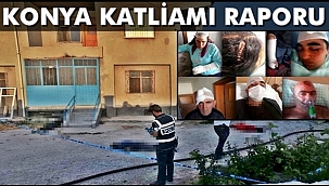 Konya Katliamı Raporu Hazırlandı