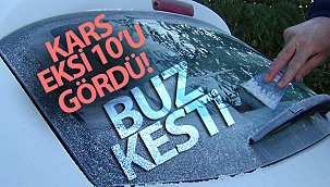 Kars eksi 10'u gördü, araçların camları dondu