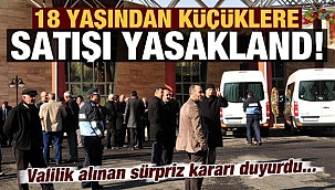 Valilik açıkladı! 18 yaşından küçüklere satışı yasaklandı