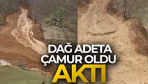 Dağ adeta çamur oldu aktı