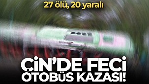 Çin'de otobüs devrildi: 27 ölü, 20 yaralı