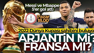 Dünya Kupası'nda final zamanı: Arjantin - Fransa