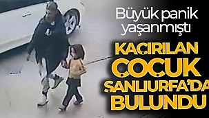 Kaçırılan çocuk Şanlıurfa'da bulundu