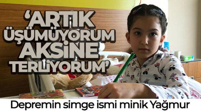 Depremin simge ismi minik Yağmur, 'Artık üşümüyorum aksine terliyorum'