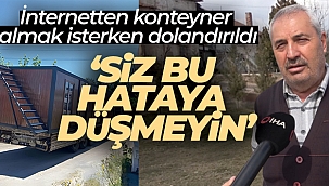 İnternetten konteyner almak isterken dolandırıldı