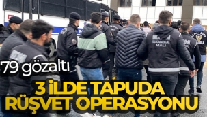 3 ilde tapuda rüşvet operasyonu: 79 gözaltı