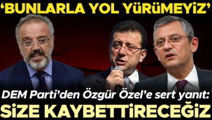 Dem Partili Sakık'tan Özgür Özel'e yanıt: Evet, size kaybettireceğiz